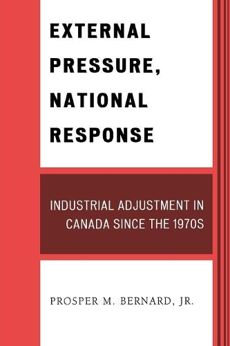 Бумажная книга «External Pressure, National Response: Industrial Adjustment in Canada since the 1970s», автор Проспер М. Бернард - фото №1