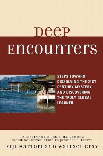 Бумажная книга «Deep Encounters: Steps toward Dissolving the 21st Century Mystery and Discovering the Truly Global Learner», авторов Эйдзи Хаттори, Уоллес Грэй - фото №1