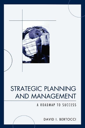 Бумажная книга «Strategic Planning and Management: A Roadmap to Success», автор Дэвид И. Берточчи - фото №1
