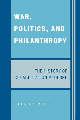 Бумажная книга «War, Politics, and Philanthropy: The History of Rehabilitation Medicine», автор Ричард Вервиль - фото №1