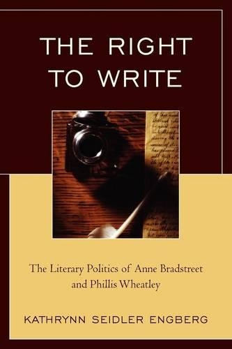 Бумажная книга «The Right to Write: The Literary Politics of Anne Bradstreet and Phillis Wheatley», автор Кэтринн Зайдлер Энгберг - фото №1