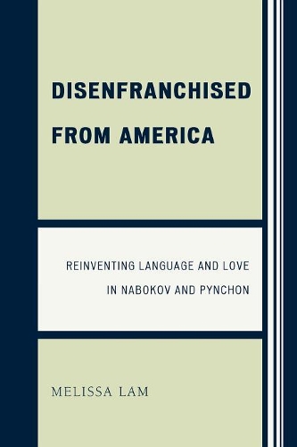Бумажная книга «Disenfranchised from America: Reinventing Language and Love in Nabokov and Pynchon», автор Мелисса Лэм - фото №1