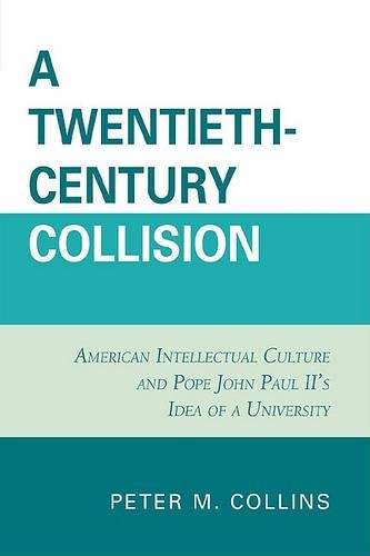 Бумажная книга «A Twentieth-Century Collision: American Intellectual Culture and Pope John Paul II's Idea of a University», автор Питер М. Коллинз - фото №1