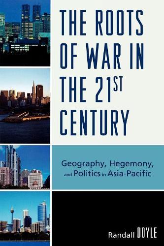 Бумажная книга «The Roots of War in the 21st Century: Geography, Hegemony, and Politics in Asia-Pacific», автор Рэндалл Дойл - фото №1