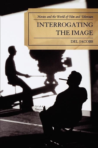 Бумажная книга «Interrogating the Image: Movies and the World of Film and Television», автор Дел Джейкобс - фото №1
