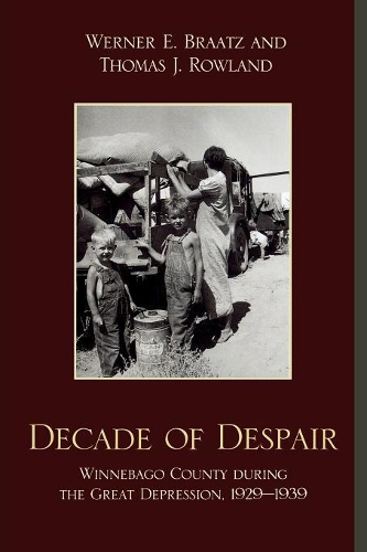 Бумажная книга «Decade of Despair: Winnebago County During the Great Depression, 1929-1939», авторов Томас Дж. Роуланд, Вернер Э. Браатц - фото №1