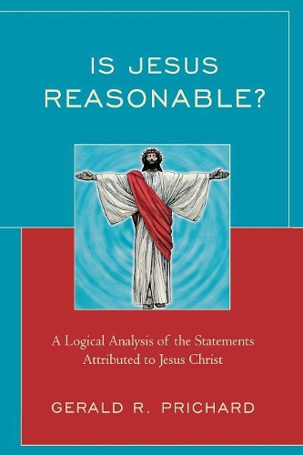 Бумажная книга «Is Jesus Reasonable?: A Logical Analysis of the Statements Attributed to Jesus Christ», автор Джеральд Р. Причард - фото №1