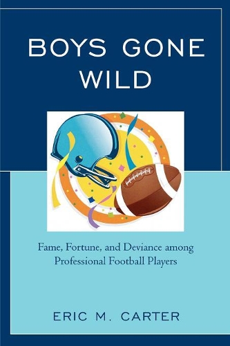 Бумажная книга «Boys Gone Wild: Fame, Fortune, And Deviance Among Professional Football Players», автор Эрик М. Картер - фото №1
