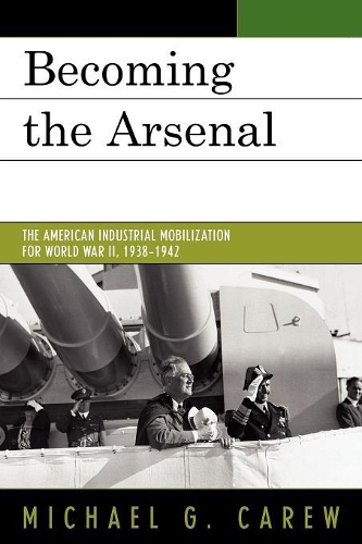 Паперова книга «Becoming the Arsenal: The American Industrial Mobilization for World War II, 1938-1942», автор Майкл Г. Кер'ю - фото №1