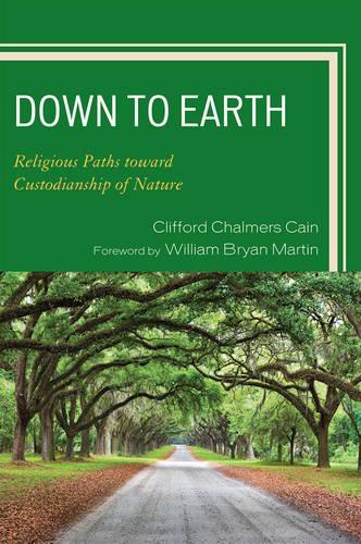 Бумажная книга «Down to Earth: Religious Paths toward Custodianship of Nature», авторов Клиффорд Чалмерс Кейн, Уильям Брайан Мартин - фото №1