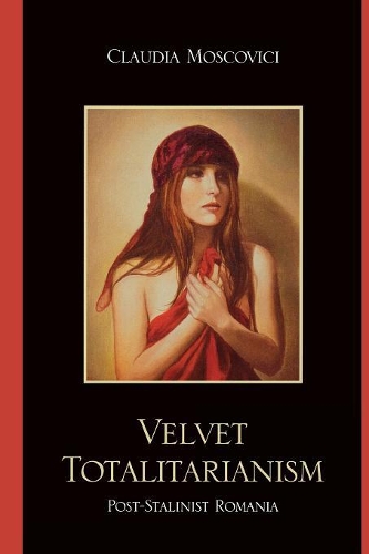 Бумажная книга «Velvet Totalitarianism: Post-Stalinist Romania», автор Клаудия Московичи - фото №1