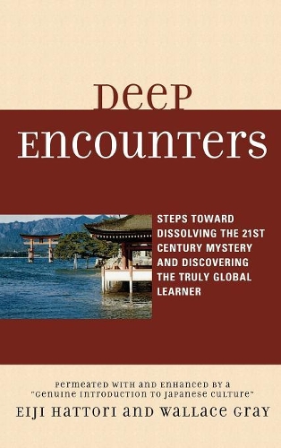Бумажная книга «Deep Encounters: Steps toward Dissolving the 21st Century Mystery and Discovering the Truly Global Learner», авторов Эйдзи Хаттори, Уоллес Грэй - фото №1