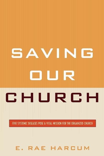 Бумажная книга «Saving Our Church: Five Systemic Diseases Pose a Vital Mission for the Organized Church», автор Э. Рэй Харкум - фото №1