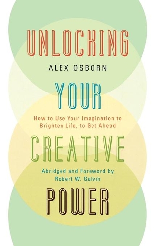 Бумажная книга «Unlocking Your Creative Power: How to Use Your Imagination to Brighten Life, to Get Ahead», автор Алекс Осборн - фото №1