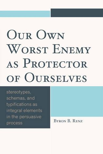 Паперова книга «Our Own Worst Enemy as Protector of Ourselves: Stereotypes, Schemas, and Typifications as Integral Elements in the Persuasive Process», автор Байрон Б. Ренц - фото №1