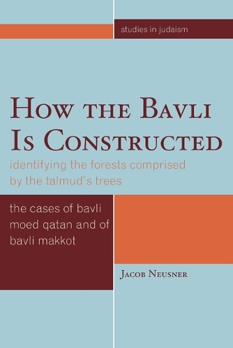 [object Object] «How the Bavli is Constructed: Identifying the Forests Comprised by the Talmud's Trees», автор Джейкоб Нойснер - фото №1
