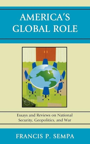 Бумажная книга «America's Global Role: Essays and Reviews on National Security, Geopolitics, and War», автор Фрэнсис П. Семпа - фото №1