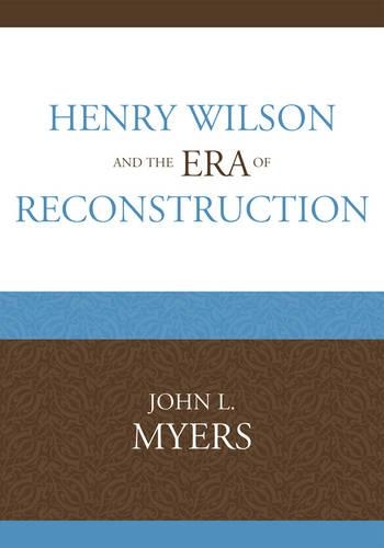 Бумажная книга «Henry Wilson and the Era of Reconstruction», автор Джон Л. Майерс - фото №1