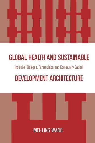 Бумажная книга «Global Health and Sustainable Development Architecture: Inclusive Dialogue, Partnerships, and Community Capital», автор Мей-Линг Ванг - фото №1
