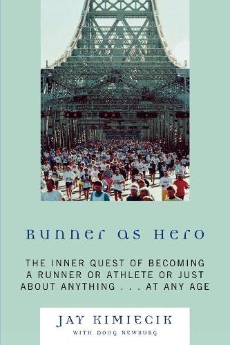 Бумажная книга «Runner as Hero: The inner quest of becoming an athlete or just about anything...at any age», авторов Даг Ньюбург, Джей Кимецик - фото №1
