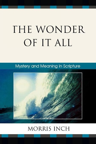 Бумажная книга «The Wonder of It All: Mystery and Meaning in Scripture», автор Моррис А. Инч - фото №1
