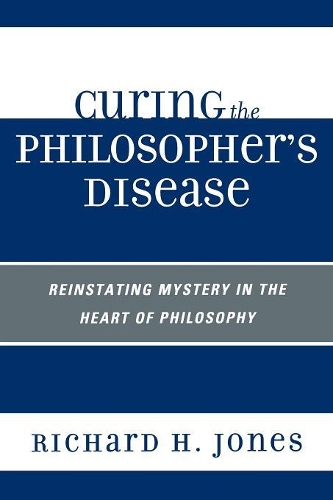 Бумажная книга «Curing the Philosopher's Disease: Reinstating Mystery in the Heart of Philosophy», автор Ричард Х. Джонс - фото №1