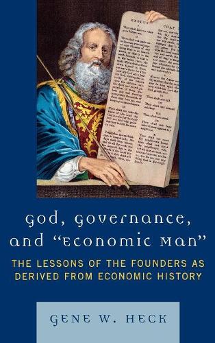 Бумажная книга «God, Governance, and Economic Man: The Lessons of the Founders as Derived from Economic History», автор Джин В. Хек - фото №1