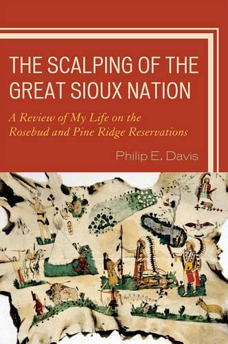 Бумажная книга «The Scalping of the Great Sioux Nation: A Review of My Life on the Rosebud and Pine Ridge Reservations», автор Филип Э. Дэвис - фото №1