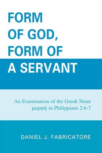 Paper book «Form of God, Form of a Servant: An examination of the Greek noun morphe in Philippians 2:6-7», author Daniel J. Fabricatore - фото №1