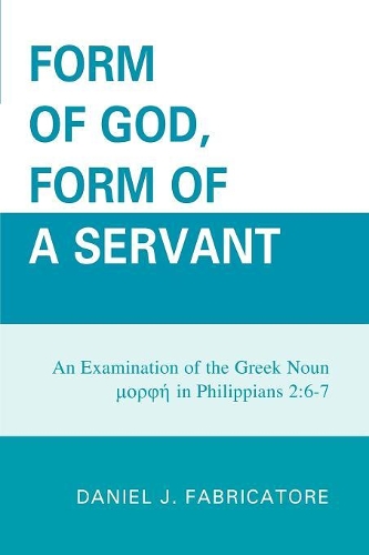 Paper book «Form of God, Form of a Servant: An examination of the Greek noun morphe in Philippians 2:6-7», author Daniel J. Fabricatore - фото №1