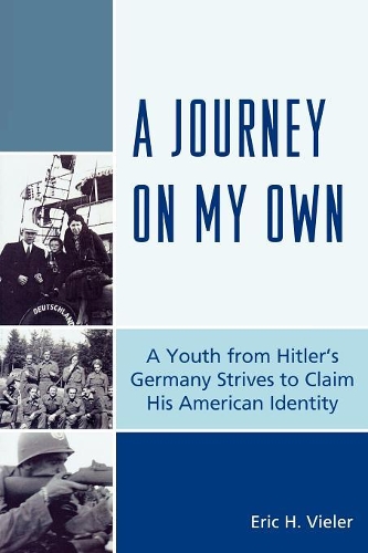 Бумажная книга «A Journey on My Own: A Youth from Hitler's Germany Strives to Claim His American Identity», автор Эрик Х. Вилер - фото №1