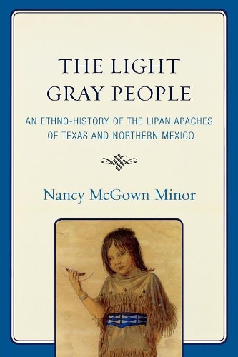 Paper book «The Light Gray People: An Ethno-History of the Lipan Apaches of Texas and Northern Mexico», author Nancy McGown Minor - фото №1