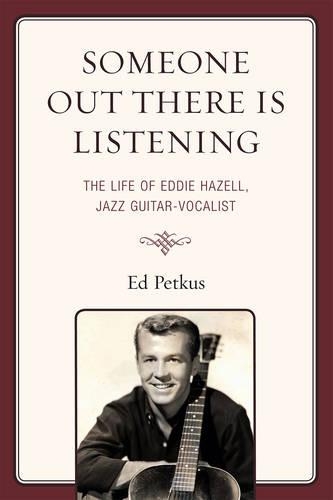 Бумажная книга «Someone Out There Is Listening: The Life of Eddie Hazell, Jazz Guitar-Vocalist», автор Эд Петкус - фото №1