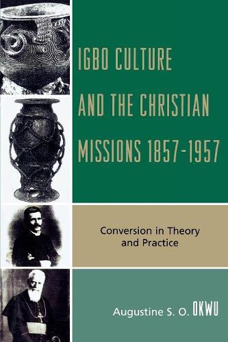 Паперова книга «Igbo Culture and the Christian Missions 1857-1957: Conversion in Theory and Practice», автор Августин С.О. Окву - фото №1