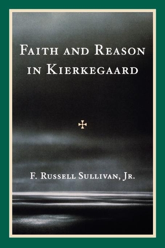 Бумажная книга «Faith and Reason in Kierkegaard», автор Ф. Рассел Салливан - фото №1
