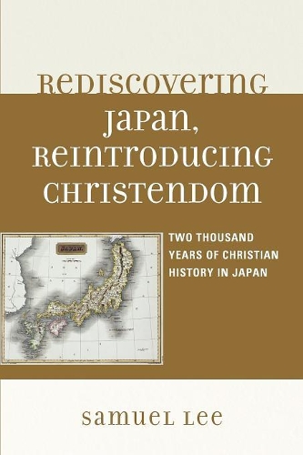 Бумажная книга «Rediscovering Japan, Reintroducing Christendom: Two Thousand Years of Christian History in Japan», автор Сэмюэл Ли - фото №1