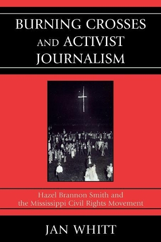 Паперова книга «Burning Crosses and Activist Journalism: Hazel Brannon Smith and the Mississippi Civil Rights Movement», автор Ян Вітт - фото №1