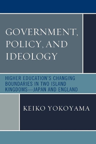 Бумажная книга «Government, Policy, and Ideology: Higher Education's Changing Boundaries in Two Island Kingdoms-Japan and England», автор Кейко Йокояма - фото №1
