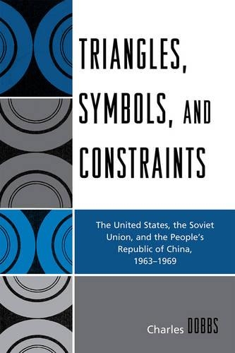 Paper book «Triangles, Symbols, and Constraints: The United States, the Soviet Union, and the People's Republic of China, 1963-1969», author Charles Dobbs - фото №1
