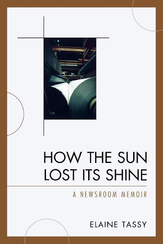 Бумажная книга «How the Sun Lost Its Shine: A Newsroom Memoir», автор Элейн Тасси - фото №1