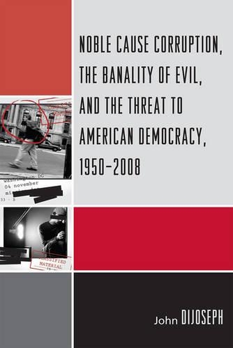 Бумажная книга «Noble Cause Corruption, the Banality of Evil, and the Threat to American Democracy, 1950-2008», автор Джон ДиДжозеф - фото №1