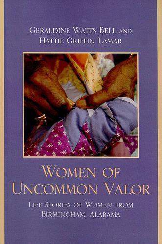 Бумажная книга «Women of Uncommon Valor: Life Stories of Women from Birmingham, Alabama», авторов Джеральдин Уоттс Белл, Хэтти Гриффин Ламар - фото №1