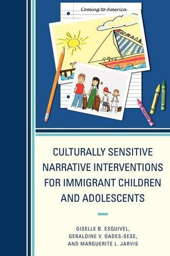 Бумажная книга «Culturally Sensitive Narrative Interventions for Immigrant Children and Adolescents», авторов Джеральдин В. Оадес-Сезе, Жизель Б. Эскивель, Маргарита Л. Джарвис - фото №1