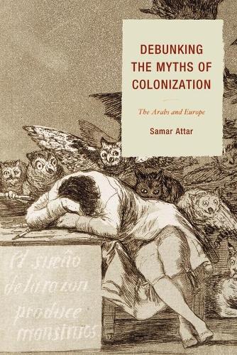 Бумажная книга «Debunking the Myths of Colonization: The Arabs and Europe», автор Самар Аттар - фото №1