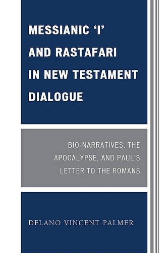 Бумажная книга «Messianic 'I' and Rastafari in New Testament Dialogue: Bio-Narratives, the Apocalypse, and Paul's Letter to the Romans», автор Делано Винсент Палмер - фото №1