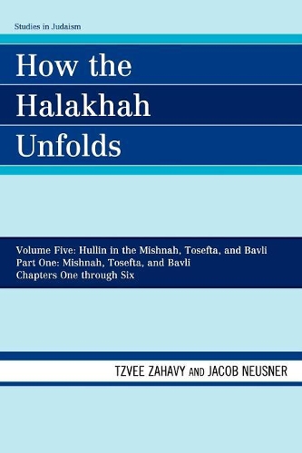 [object Object] «How the Halakhah Unfolds: Hullin in the Mishnah, Tosefta, and Bavli, Part One: Mishnah, Tosefta, and Bavli», авторов Джейкоб Нойснер, Цви Захави - фото №1
