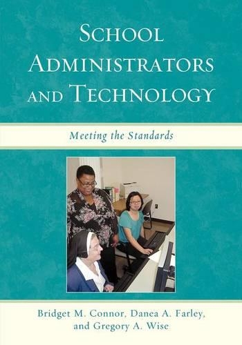 Бумажная книга «School Administrators and Technology: Meeting the Standards», авторов Бриджет М. Коннор, Данеа А. Фарли, Грегори А. Уайз - фото №1
