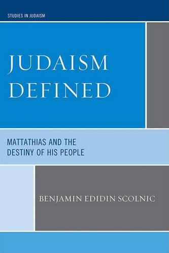 Бумажная книга «Judaism Defined: Mattathias and the Destiny of His People», автор Бенджамин Эдидин Сколник - фото №1