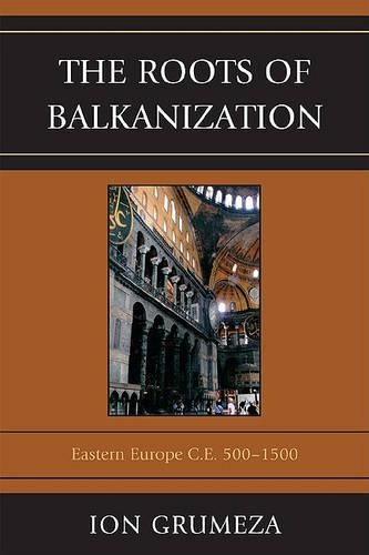 Бумажная книга «The Roots of Balkanization: Eastern Europe C.E. 500-1500», автор Ион Грумеза - фото №1