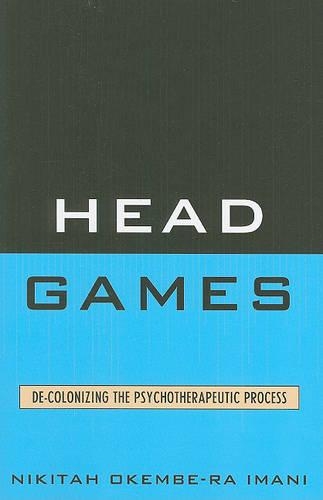Бумажная книга «Head Games: De-Colonizing the Psychotherapeutic Process», автор Никита Окембе-РА Имани - фото №1